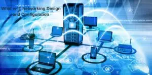 What is IT Networking Design and Configuration